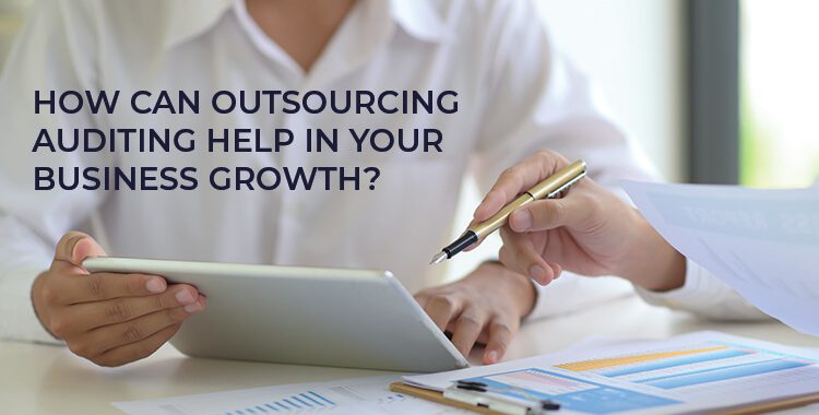 How Can Outsourcing Auditing Help In Your Business Growth?